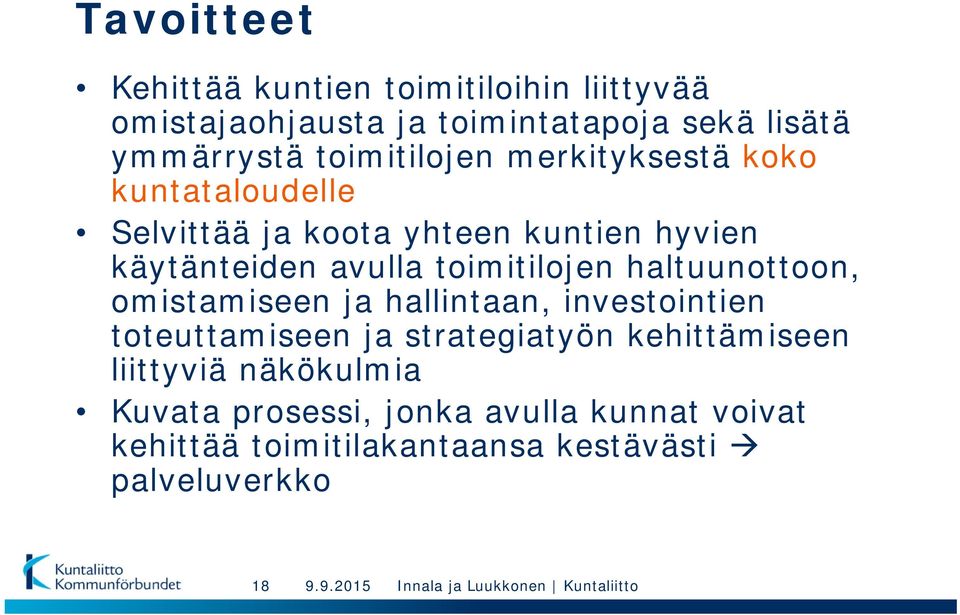 toimitilojen haltuunottoon, omistamiseen ja hallintaan, investointien toteuttamiseen ja strategiatyön