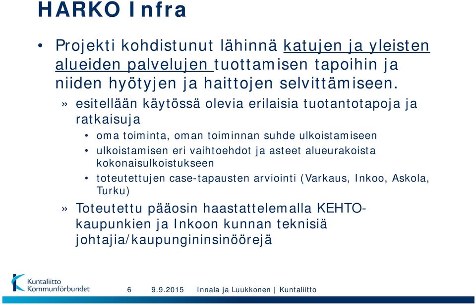 » esitellään käytössä olevia erilaisia tuotantotapoja ja ratkaisuja oma toiminta, oman toiminnan suhde ulkoistamiseen