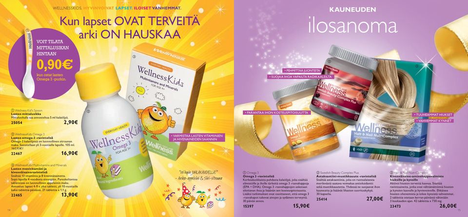 kalaöljyä. 25054 2,90 PARANTAA IHON KOSTEUSPITOISUUTTA TUUHEAMMAT HIUKSET VAHVEMMAT KYNNET WellnessKids Omega 3 Lasten omega-3 -ravintolisä Omega-3 kalaöljyssä on luonnollinen sitruunan maku.