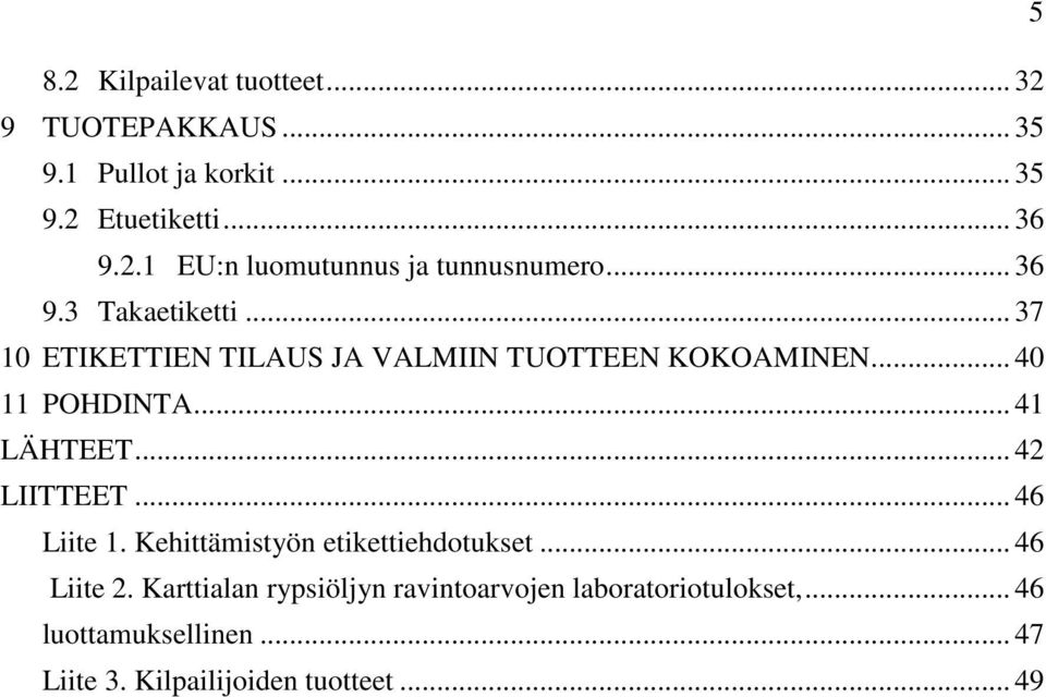 .. 42 LIITTEET... 46 Liite 1. Kehittämistyön etikettiehdotukset... 46 Liite 2.