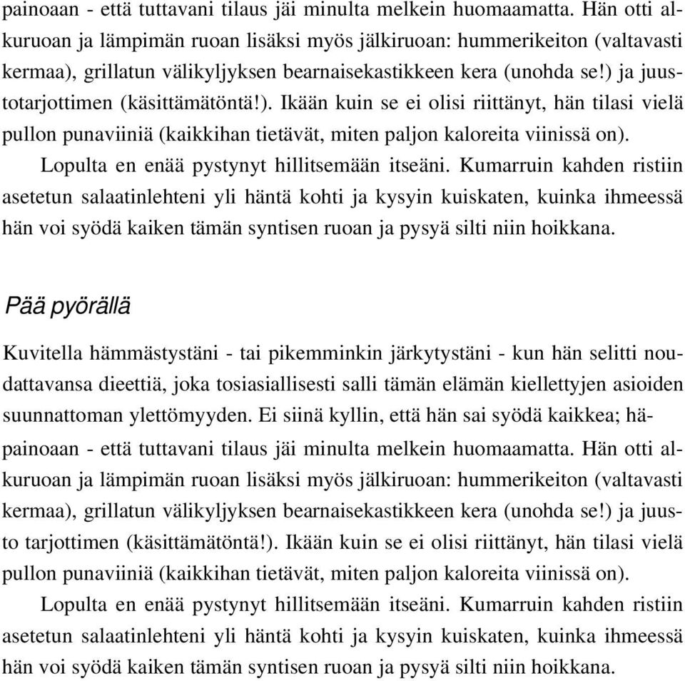 grillatun välikyljyksen bearnaisekastikkeen kera (unohda se!) ja juustotarjottimen (käsittämätöntä!). Ikään kuin se ei olisi riittänyt, hän tilasi vielä pullon punaviiniä (kaikkihan tietävät, miten paljon kaloreita viinissä on).