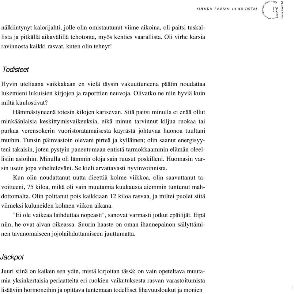 Olivatko ne niin hyviä kuin miltä kuulostivat? Hämmästyneenä totesin kilojen karisevan.