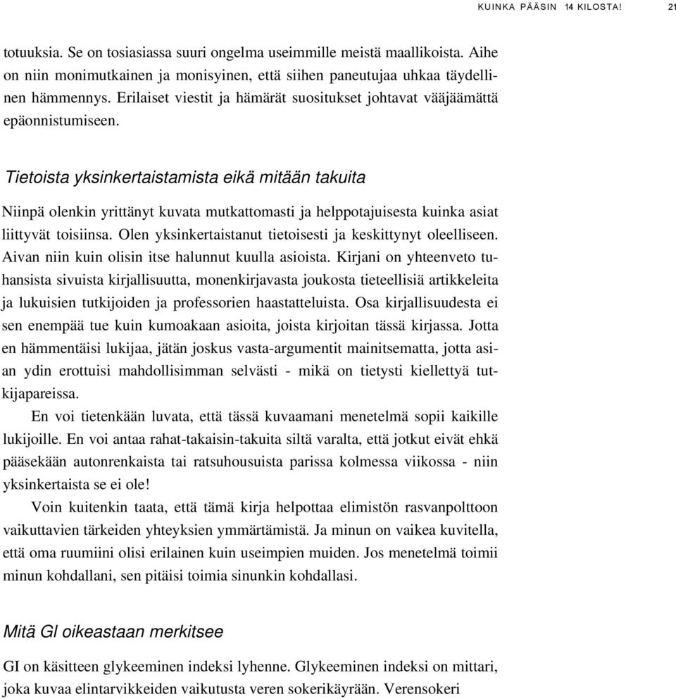 Tietoista yksinkertaistamista eikä mitään takuita Niinpä olenkin yrittänyt kuvata mutkattomasti ja helppotajuisesta kuinka asiat liittyvät toisiinsa.