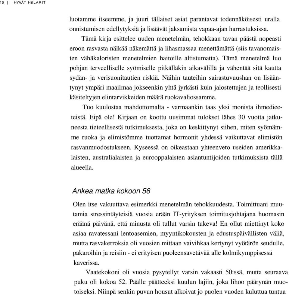 altistumatta). Tämä menetelmä luo pohjan terveelliselle syömiselle pitkälläkin aikavälillä ja vähentää sitä kautta sydän- ja verisuonitautien riskiä.