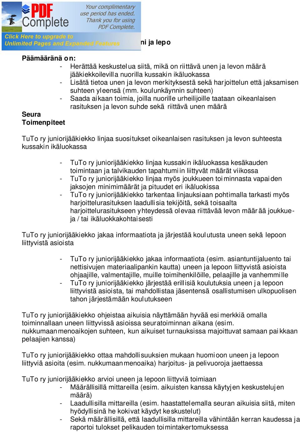 koulunkäynnin suhteen) - Saada aikaan toimia, joilla nuorille urheilijoille taataan oikeanlaisen rasituksen ja levon suhde sekä riittävä unen määrä Seura Toimenpiteet TuTo ry juniorijääkiekko linjaa