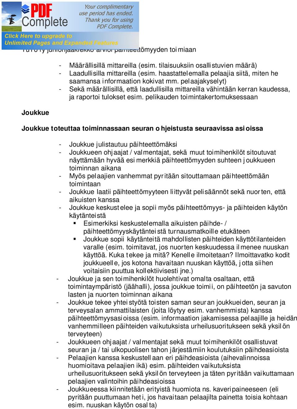 pelikauden toimintakertomuksessaan Joukkue toteuttaa toiminnassaan seuran o hjeistusta seuraavissa asi oissa - Joukkue julistautuu päihteettömäksi - Joukkueen ohjaajat / valmentajat, sekä muut