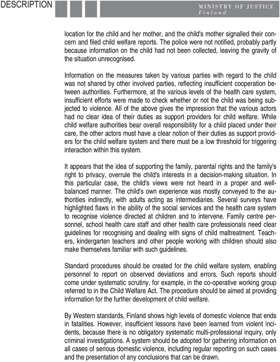 Information on the measures taken by various parties with regard to the child was not shared by other involved parties, reflecting insufficient cooperation between authorities.