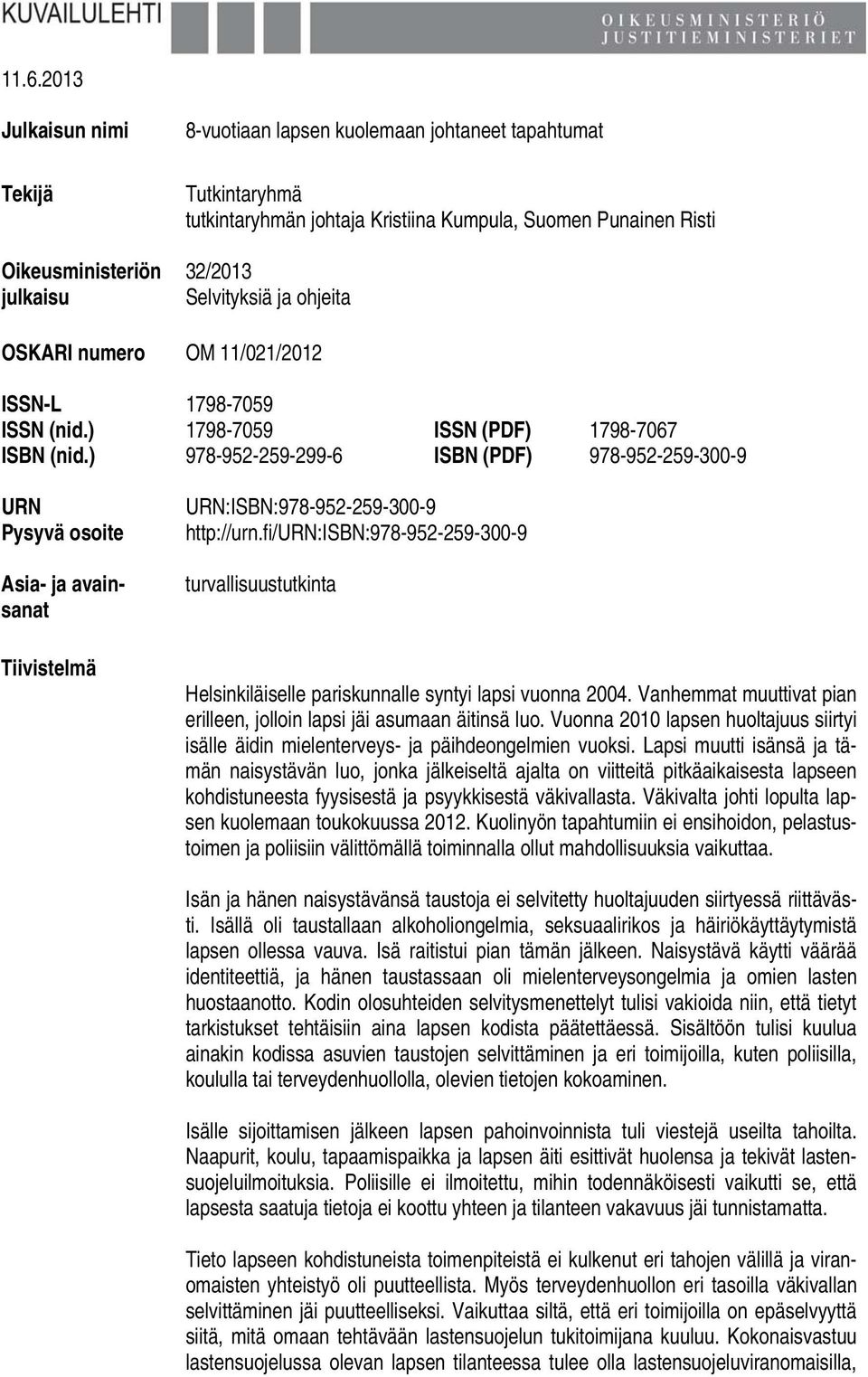) 978-952-259-299-6 ISBN (PDF) 978-952-259-300-9 URN Pysyvä osoite Asia- ja avainsanat Tiivistelmä URN:ISBN:978-952-259-300-9 http://urn.