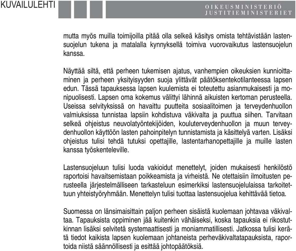 Tässä tapauksessa lapsen kuulemista ei toteutettu asianmukaisesti ja monipuolisesti. Lapsen oma kokemus välittyi lähinnä aikuisten kertoman perusteella.