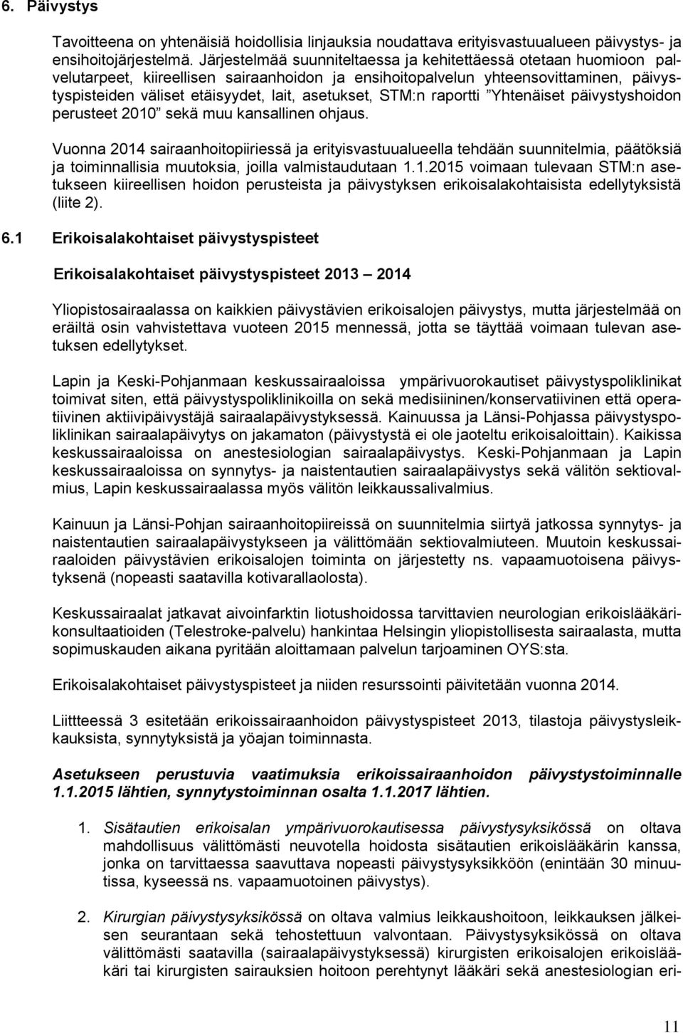 asetukset, STM:n raportti Yhtenäiset päivystyshoidon perusteet 2010 sekä muu kansallinen ohjaus.