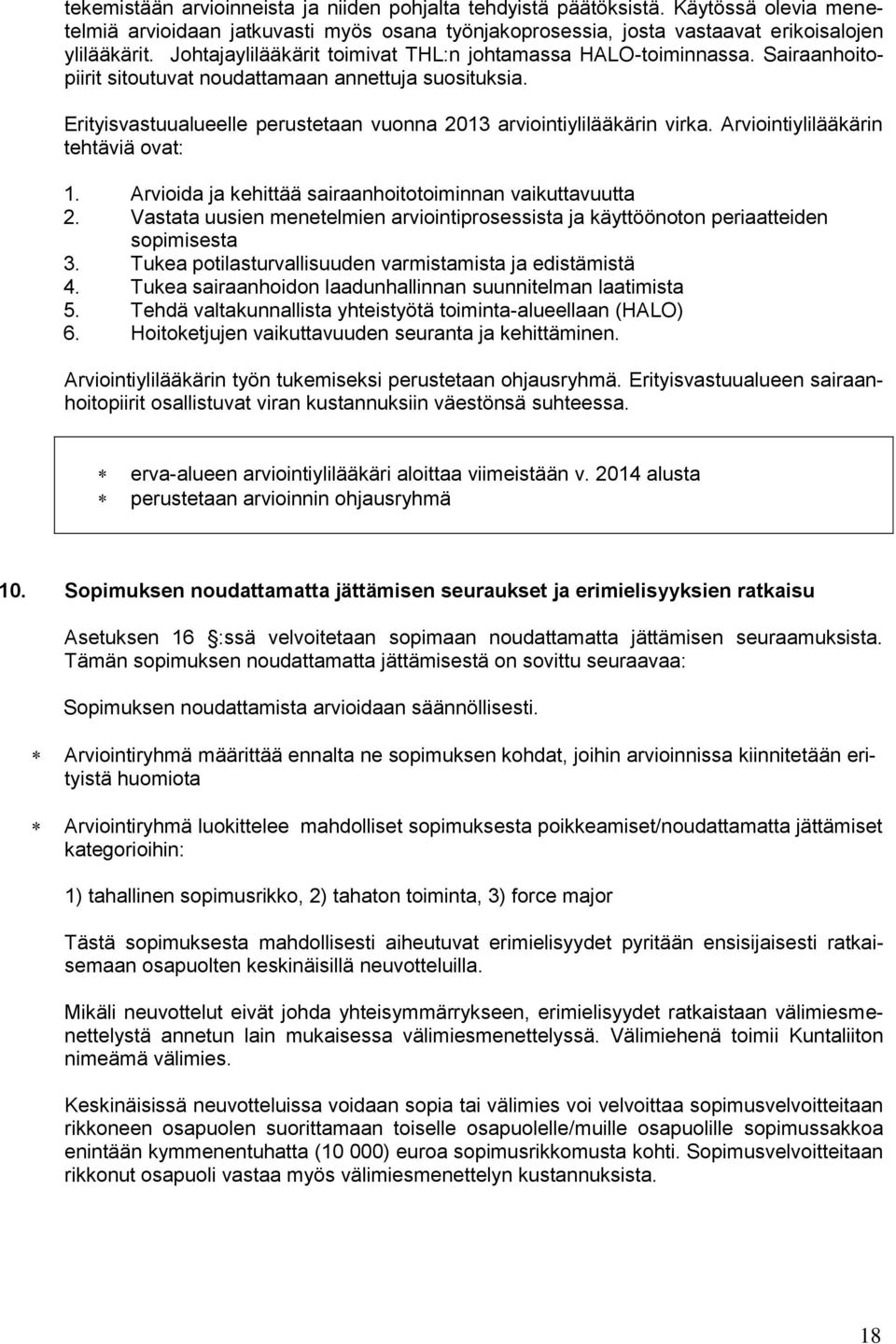 Erityisvastuualueelle perustetaan vuonna 2013 arviointiylilääkärin virka. Arviointiylilääkärin tehtäviä ovat: 1. Arvioida ja kehittää sairaanhoitotoiminnan vaikuttavuutta 2.