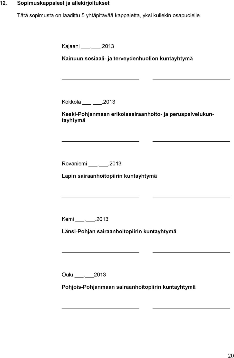 .2013 Keski-Pohjanmaan erikoissairaanhoito- ja peruspalvelukuntayhtymä Rovaniemi.