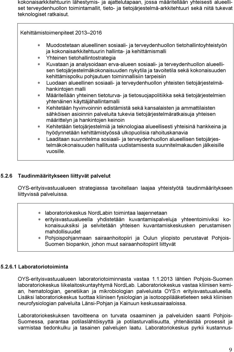 Kehittämistoimenpiteet 2013 2016 Muodostetaan alueellinen sosiaali- ja terveydenhuollon tietohallintoyhteistyön ja kokonaisarkkitehtuurin hallinta- ja kehittämismalli Yhteinen tietohallintostrategia