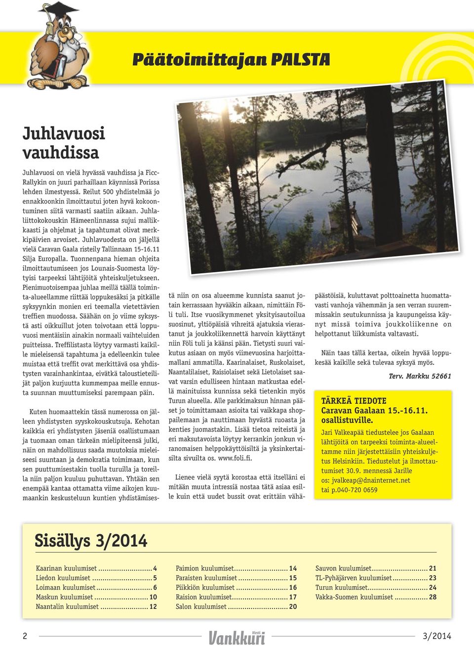 Juhlaliittokokouskin Hämeenlinnassa sujui mallikkaasti ja ohjelmat ja tapahtumat olivat merkkipäivien arvoiset. Juhlavuodesta on jäljellä vielä Caravan Gaala risteily Tallinnaan 15-16.