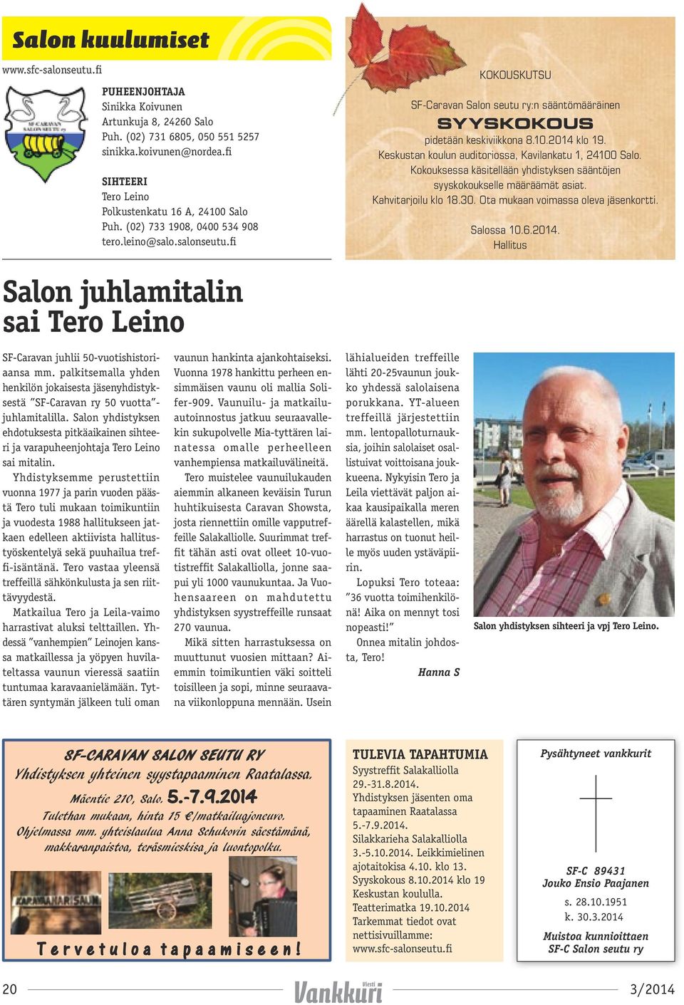 fi KOKOUSKUTSU SF-Caravan Salon seutu ry:n sääntömääräinen SYYSKOKOUS pidetään keskiviikkona 8.10.2014 klo 19. Keskustan koulun auditoriossa, Kavilankatu 1, 24100 Salo.