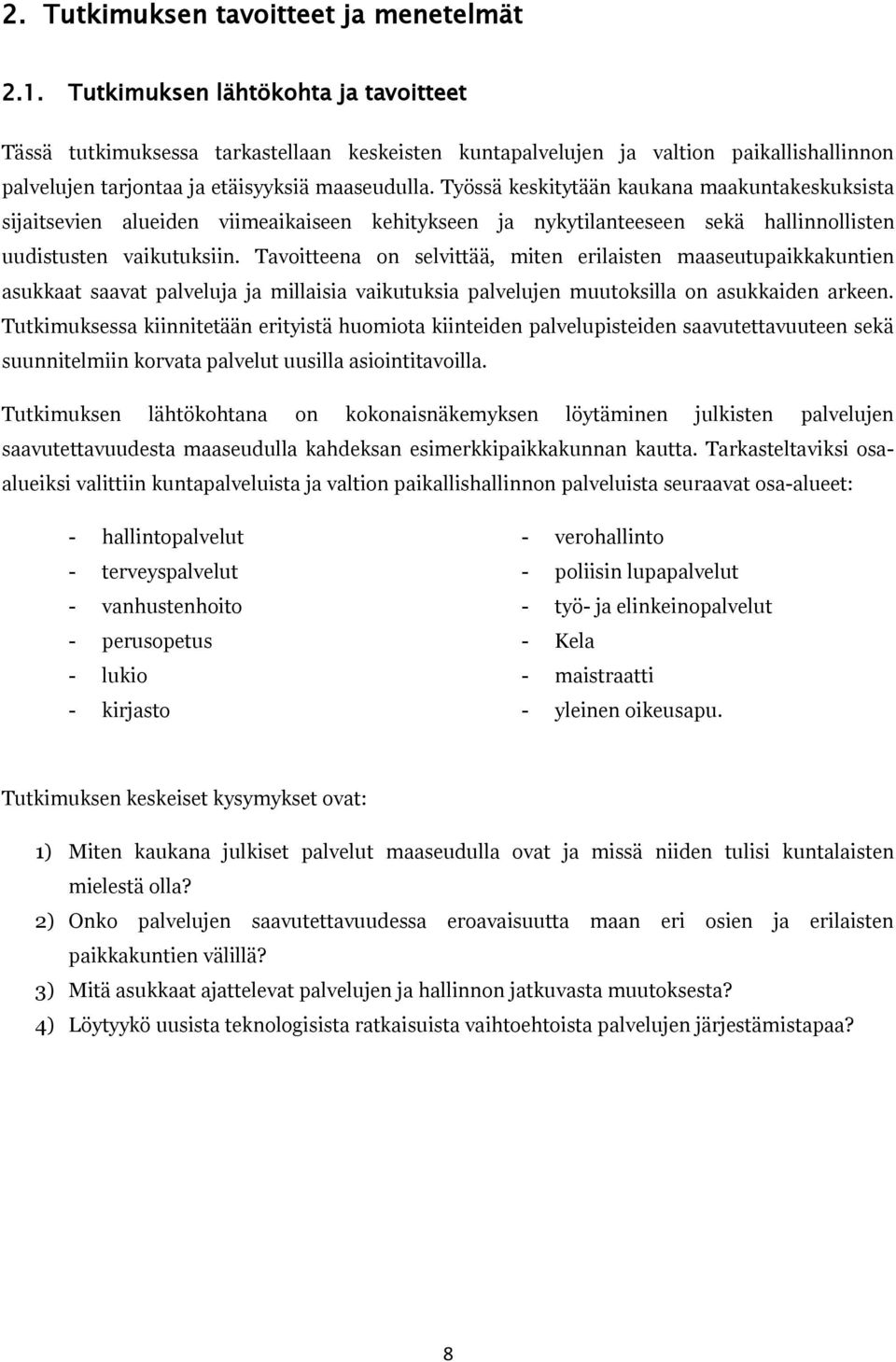 Työssä keskitytään kaukana maakuntakeskuksista sijaitsevien alueiden viimeaikaiseen kehitykseen ja nykytilanteeseen sekä hallinnollisten uudistusten vaikutuksiin.