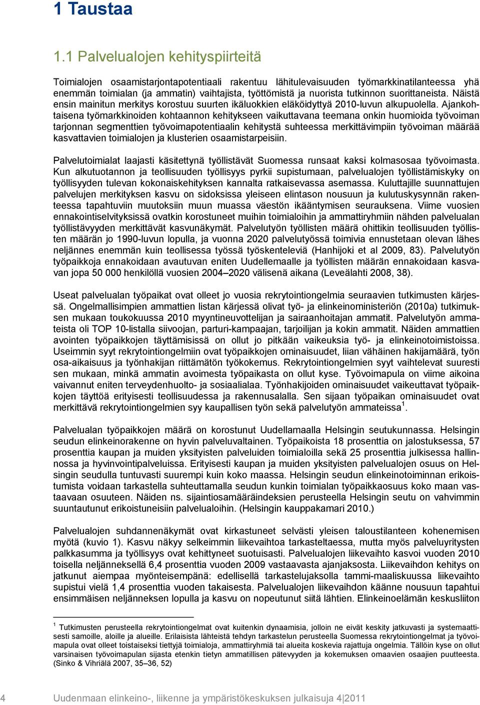 tutkinnon suorittaneista. Näistä ensin mainitun merkitys korostuu suurten ikäluokkien eläköidyttyä 2010-luvun alkupuolella.