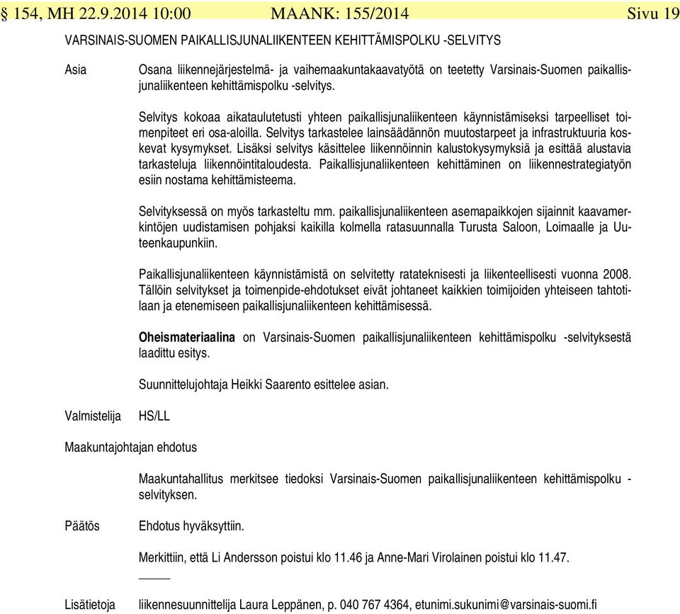 paikallisjunaliikenteen kehittämispolku -selvitys. Selvitys kokoaa aikataulutetusti yhteen paikallisjunaliikenteen käynnistämiseksi tarpeelliset toimenpiteet eri osa-aloilla.