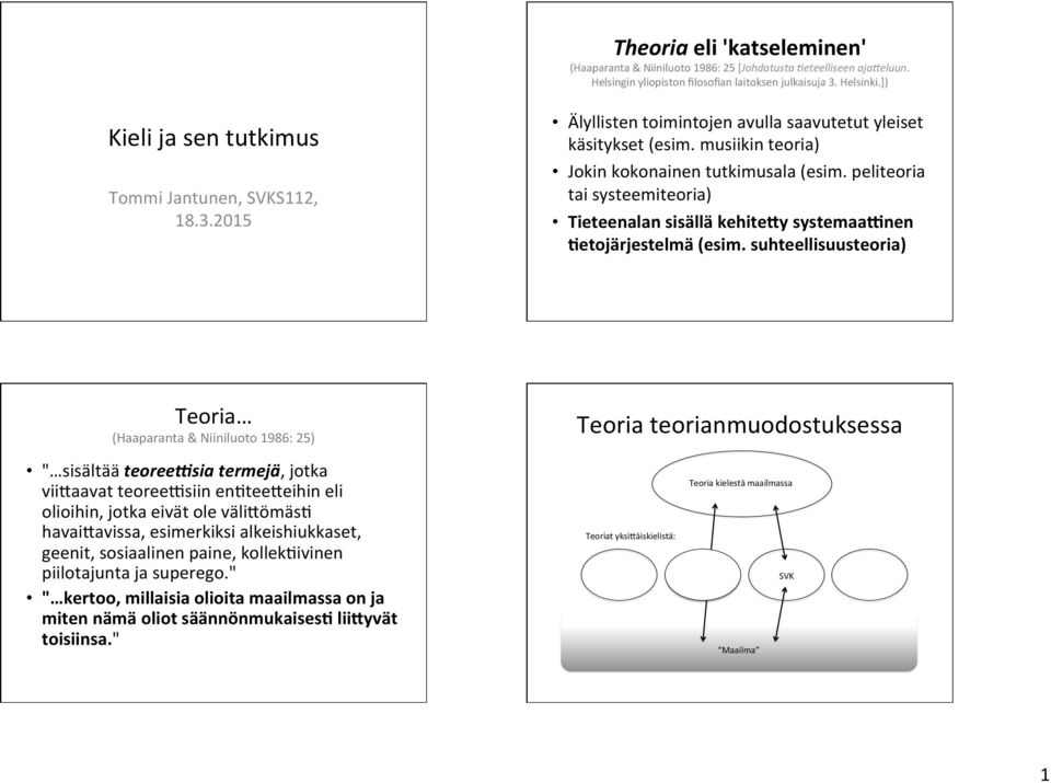 peliteoria tai systeemiteoria) Tieteenalan sisällä kehite/y systemaa1nen 2etojärjestelmä (esim.
