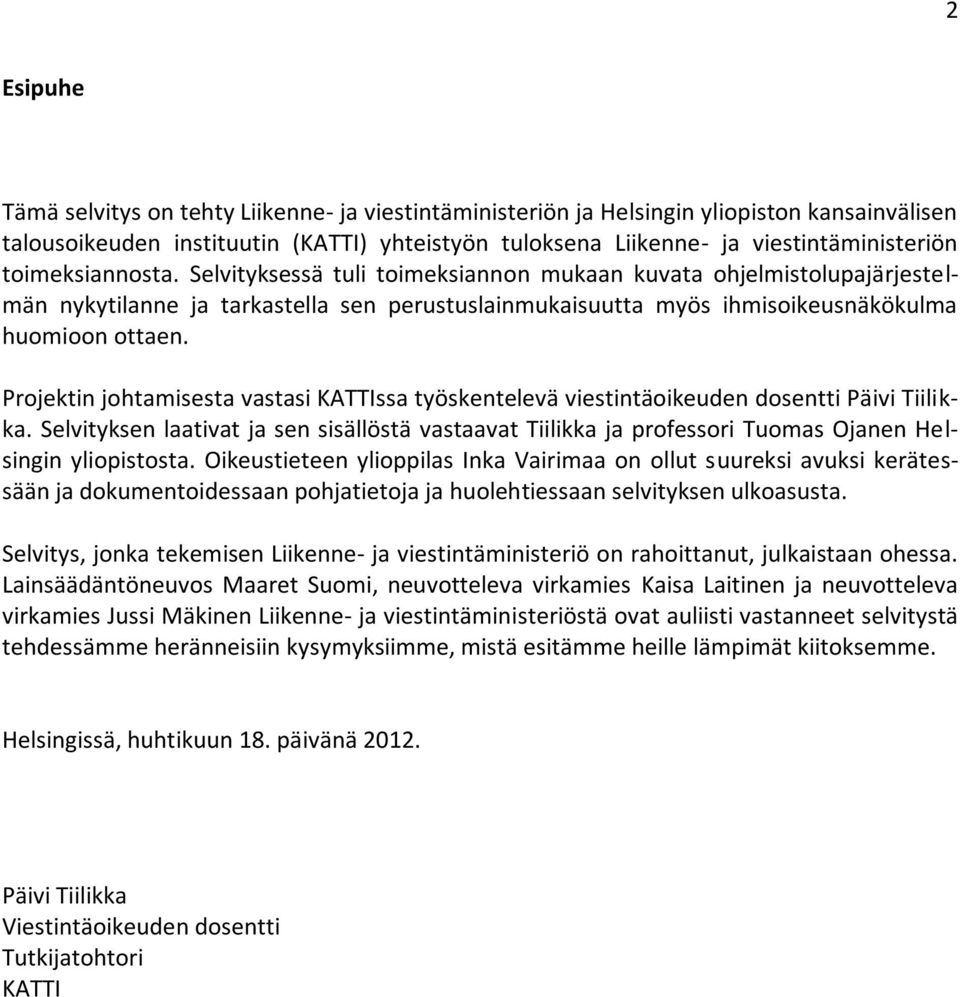 Projektin johtamisesta vastasi KATTIssa työskentelevä viestintäoikeuden dosentti Päivi Tiilikka.