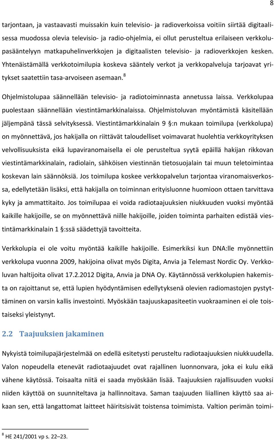 Yhtenäistämällä verkkotoimilupia koskeva sääntely verkot ja verkkopalveluja tarjoavat yritykset saatettiin tasa-arvoiseen asemaan.