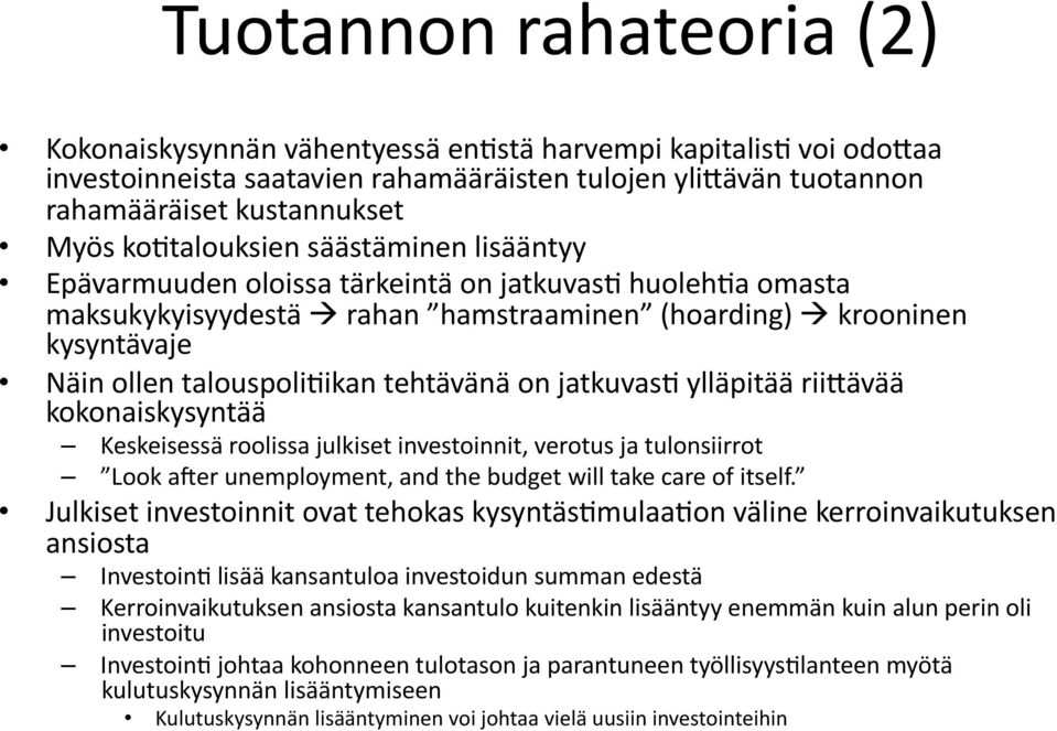 ikan tehtävänä on jatkuvas? ylläpitää riiaävää kokonaiskysyntää Keskeisessä roolissa julkiset investoinnit, verotus ja tulonsiirrot Look aqer unemployment, and the budget will take care of itself.