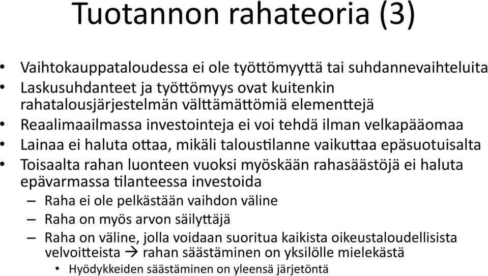 lanne vaikuaaa epäsuotuisalta Toisaalta rahan luonteen vuoksi myöskään rahasäästöjä ei haluta epävarmassa?