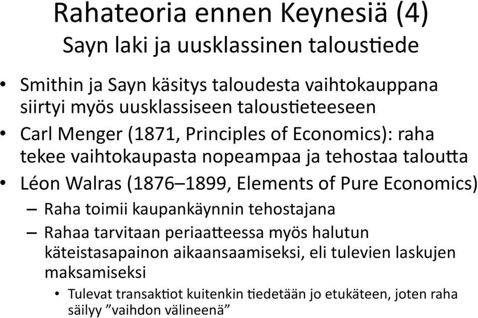 eteeseen Carl Menger (1871, Principles of Economics): raha tekee vaihtokaupasta nopeampaa ja tehostaa talouaa Léon Walras (1876 1899,