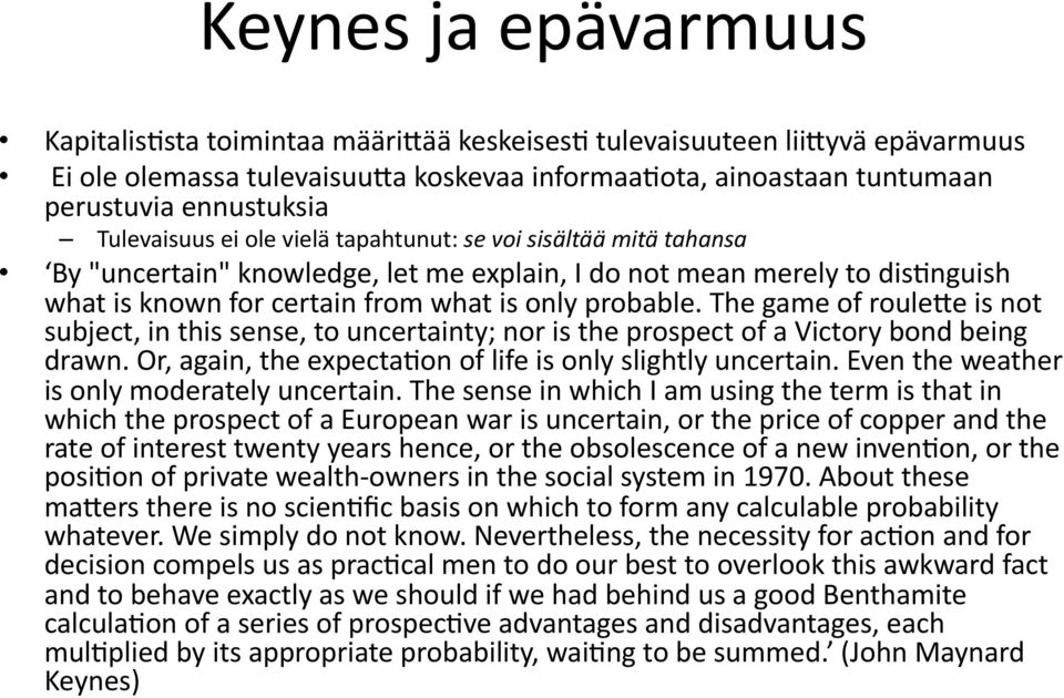 nguish what is known for certain from what is only probable. The game of rouleae is not subject, in this sense, to uncertainty; nor is the prospect of a Victory bond being drawn.