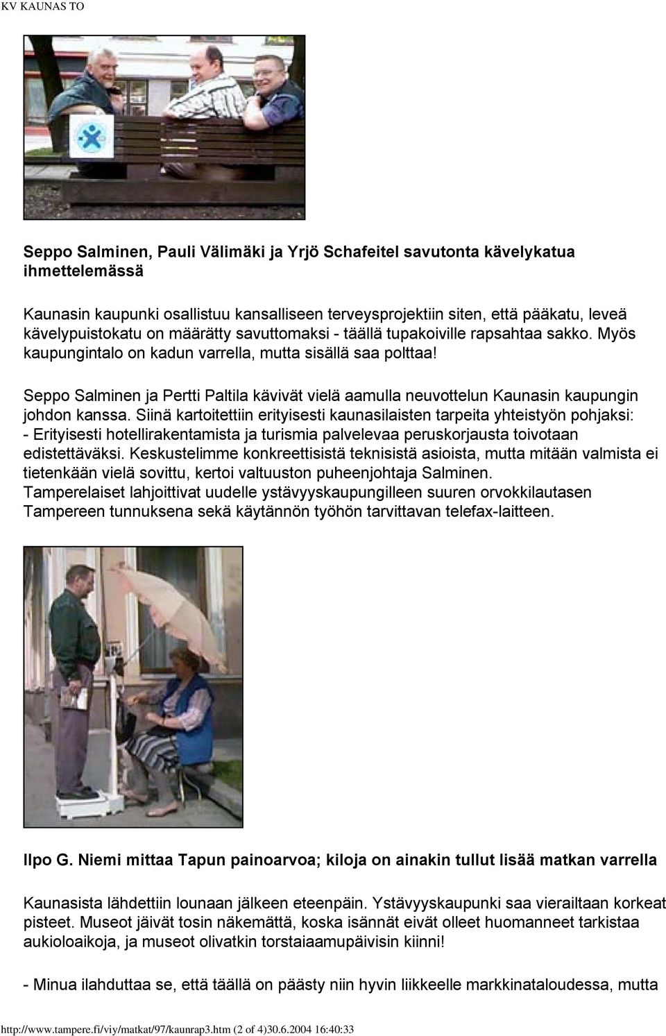 Seppo Salminen ja Pertti Paltila kävivät vielä aamulla neuvottelun Kaunasin kaupungin johdon kanssa.