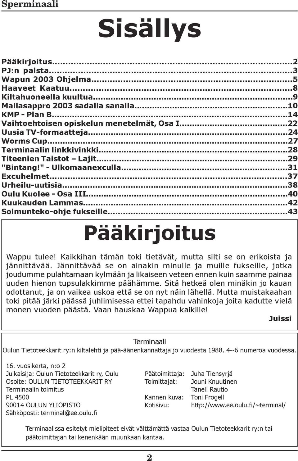 ..37 Urheilu-uutisia...38 Oulu Kuolee - Osa III...40 Kuukauden Lammas...42 Solmunteko-ohje fukseille...43 Pääkirjoitus Wappu tulee!