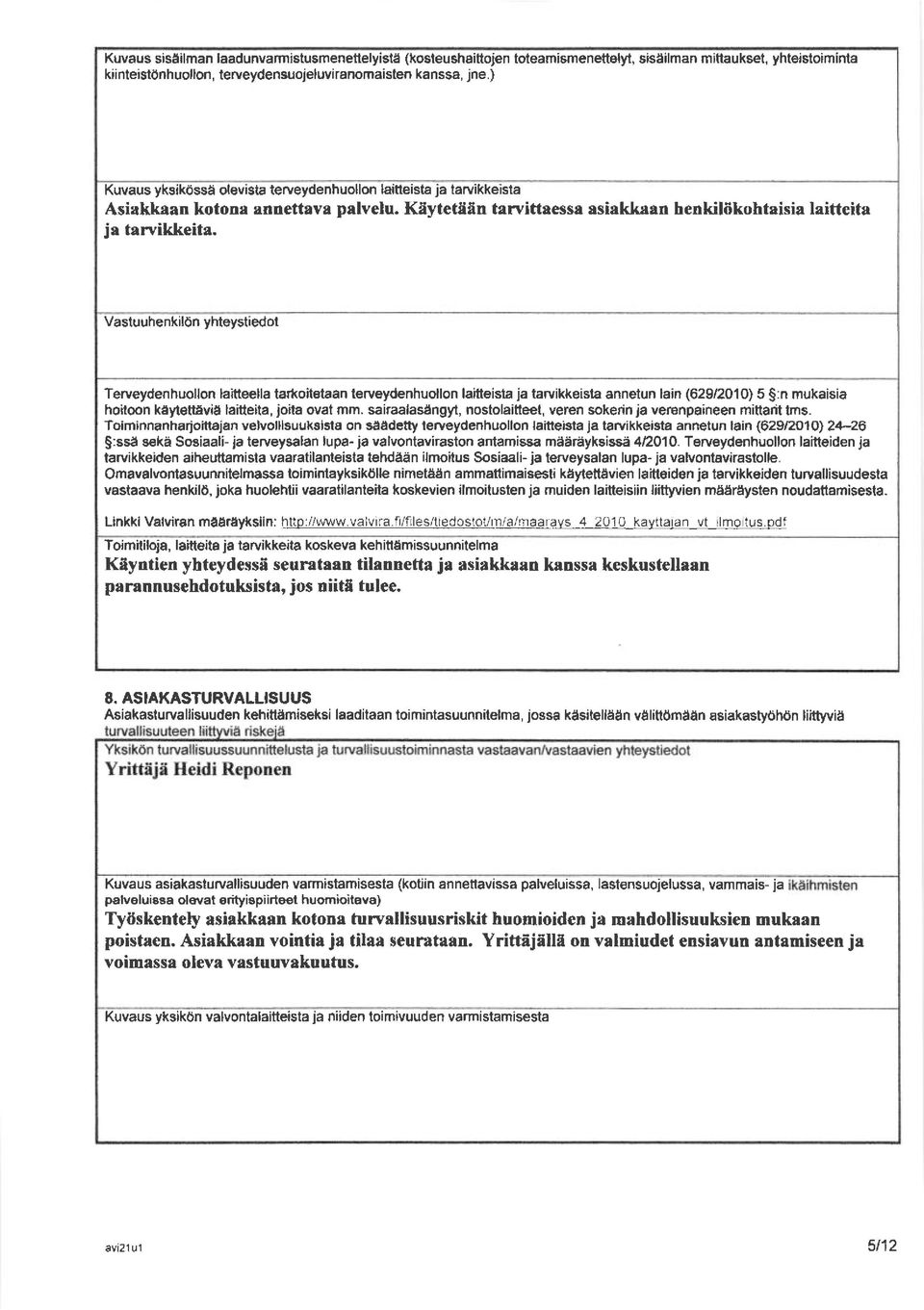 Vasluuhenki16n yhteystiedot Terveydenhuollon laitteella tarkoitetaan terveydenhuollon laitteista ja tarvikkeista annetun lsin (62912010) 5 S:n mukaisia hoiloon kaytefiivia laitleita, joita ovat mm.