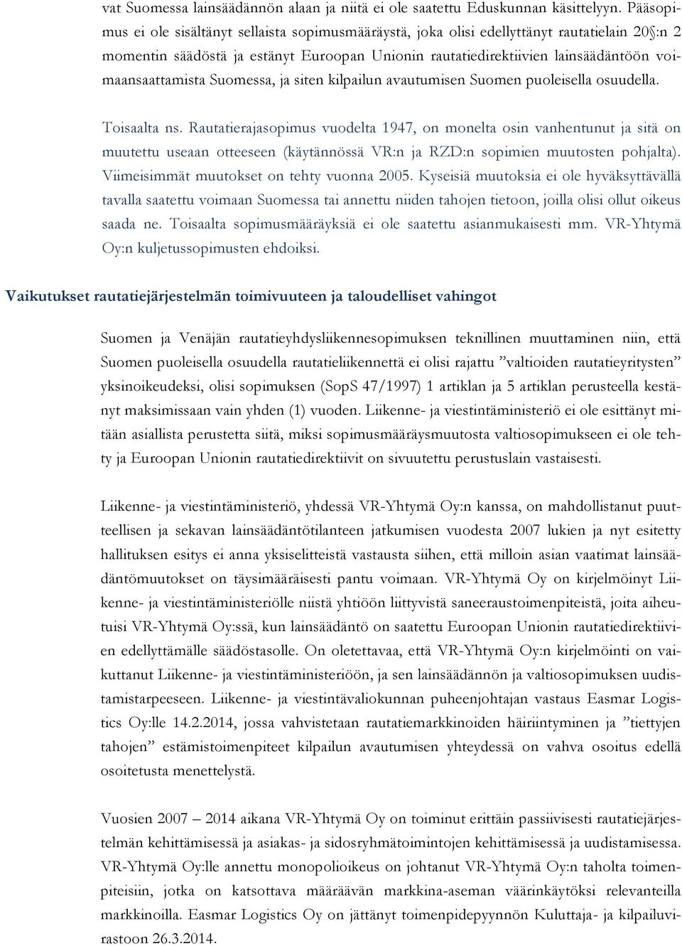 voimaansaattamista Suomessa, ja siten kilpailun avautumisen Suomen puoleisella osuudella. Toisaalta ns.