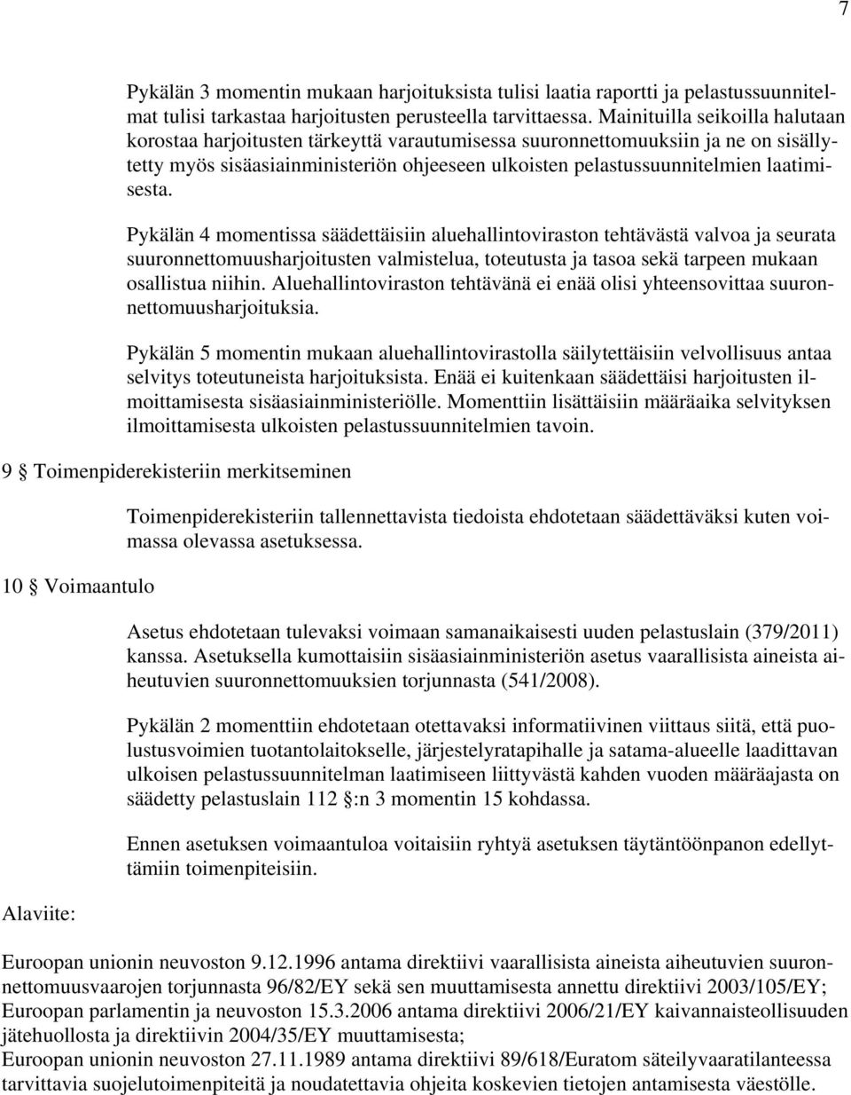 laatimisesta. Pykälän 4 momentissa säädettäisiin aluehallintoviraston tehtävästä valvoa ja seurata suuronnettomuusharjoitusten valmistelua, toteutusta ja tasoa sekä tarpeen mukaan osallistua niihin.