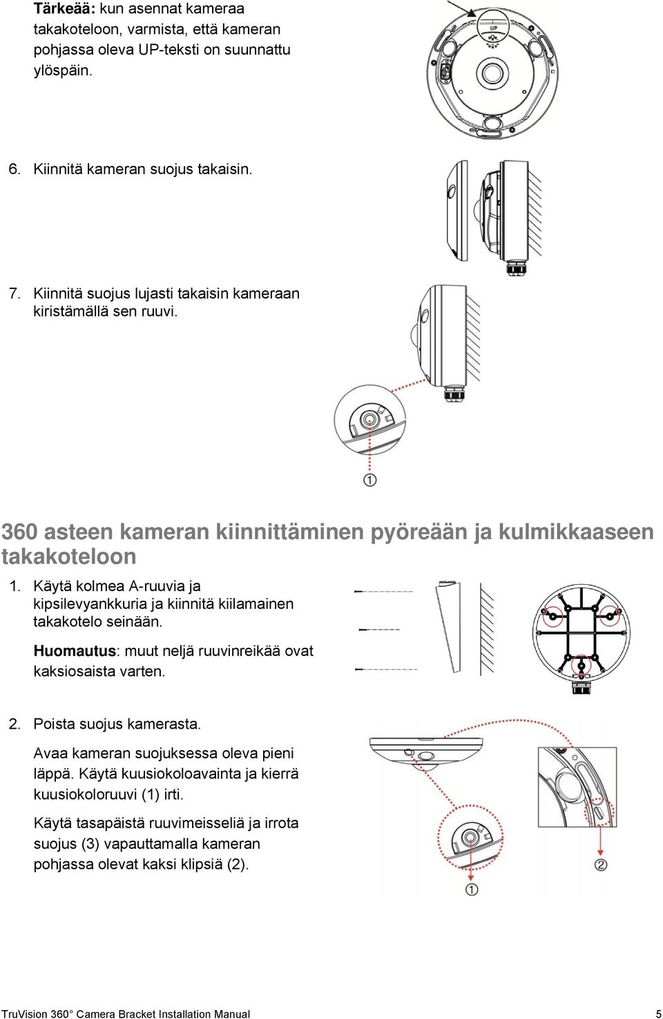 Käytä kolmea A-ruuvia ja kipsilevyankkuria ja kiinnitä kiilamainen takakotelo seinään. Huomautus: muut neljä ruuvinreikää ovat kaksiosaista varten. 2. Poista suojus kamerasta.