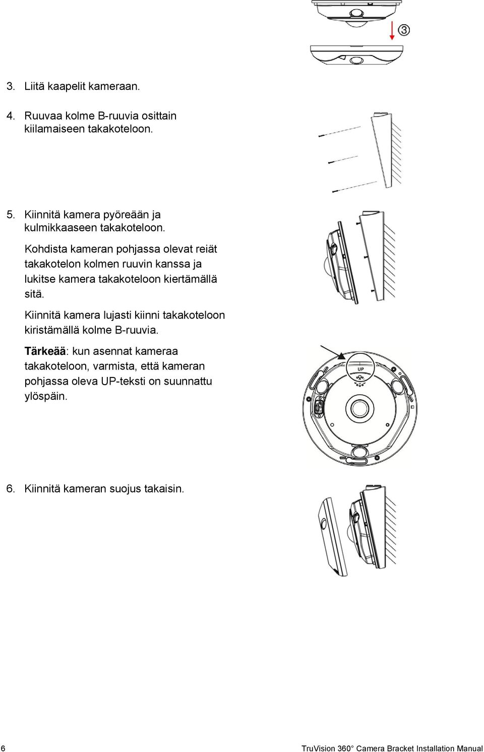 Kohdista kameran pohjassa olevat reiät takakotelon kolmen ruuvin kanssa ja lukitse kamera takakoteloon kiertämällä sitä.