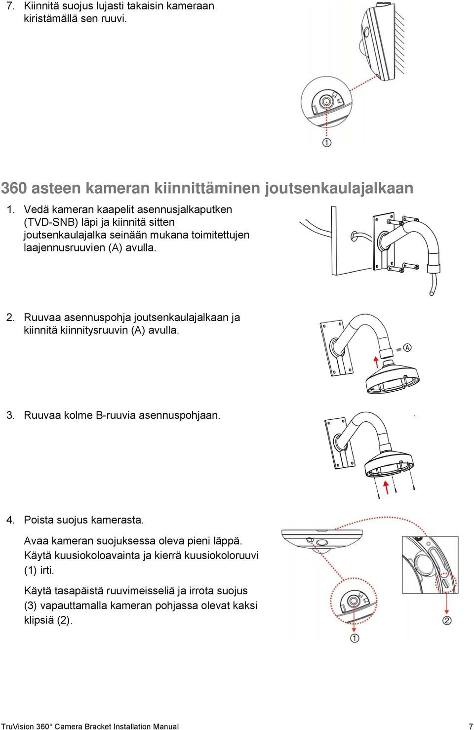 Ruuvaa asennuspohja joutsenkaulajalkaan ja kiinnitä kiinnitysruuvin (A) avulla. 3. Ruuvaa kolme B-ruuvia asennuspohjaan. 4. Poista suojus kamerasta.