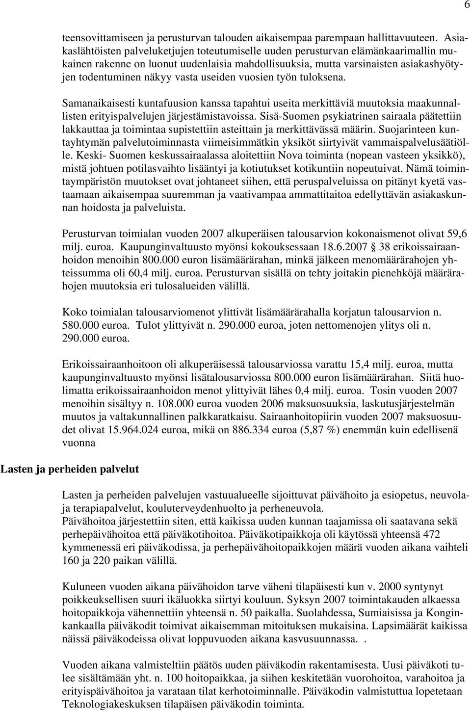 vasta useiden vuosien työn tuloksena. Samanaikaisesti kuntafuusion kanssa tapahtui useita merkittäviä muutoksia maakunnallisten erityispalvelujen järjestämistavoissa.