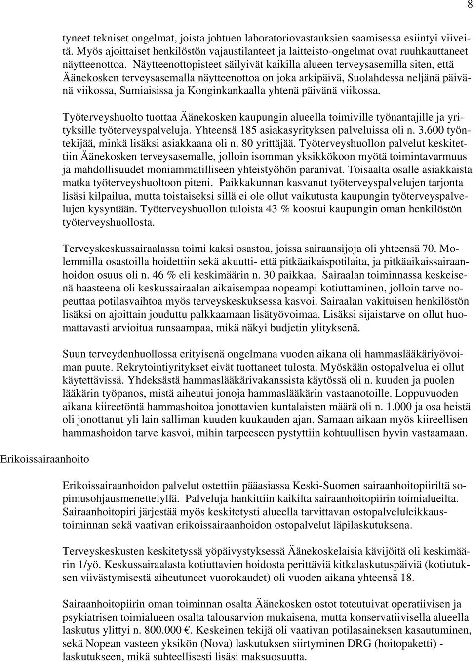 Näytteenottopisteet säilyivät kaikilla alueen terveysasemilla siten, että Äänekosken terveysasemalla näytteenottoa on joka arkipäivä, Suolahdessa neljänä päivänä viikossa, Sumiaisissa ja