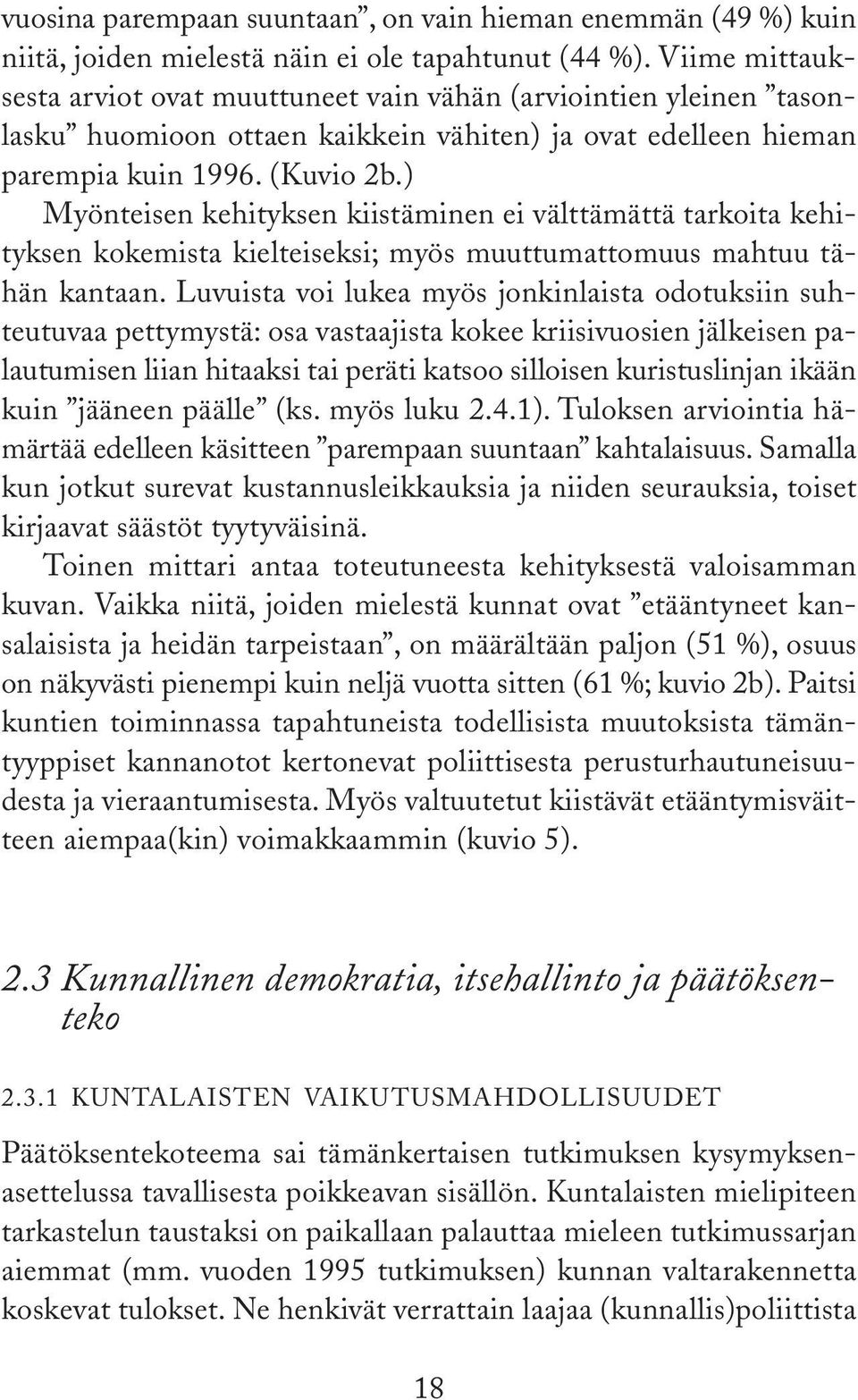 ) Myönteisen kehityksen kiistäminen ei välttämättä tarkoita kehityksen kokemista kielteiseksi; myös muuttumattomuus mahtuu tähän kantaan.