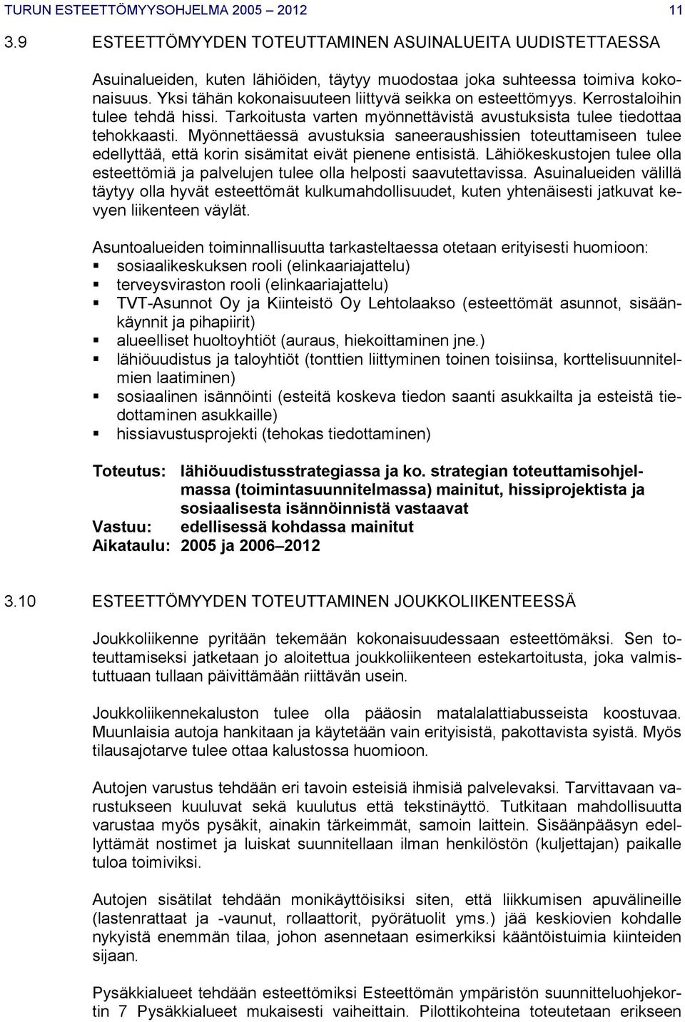 Myönnettäessä avustuksia saneeraushissien toteuttamiseen tulee edellyttää, että korin sisämitat eivät pienene entisistä.