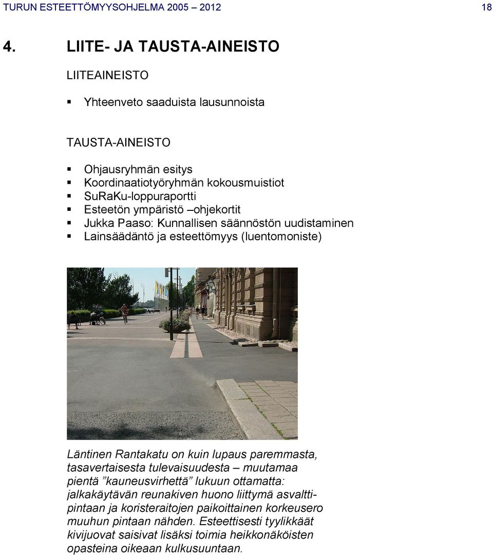 Esteetön ympäristö ohjekortit Jukka Paaso: Kunnallisen säännöstön uudistaminen Lainsäädäntö ja esteettömyys (luentomoniste) Läntinen Rantakatu on kuin lupaus paremmasta,