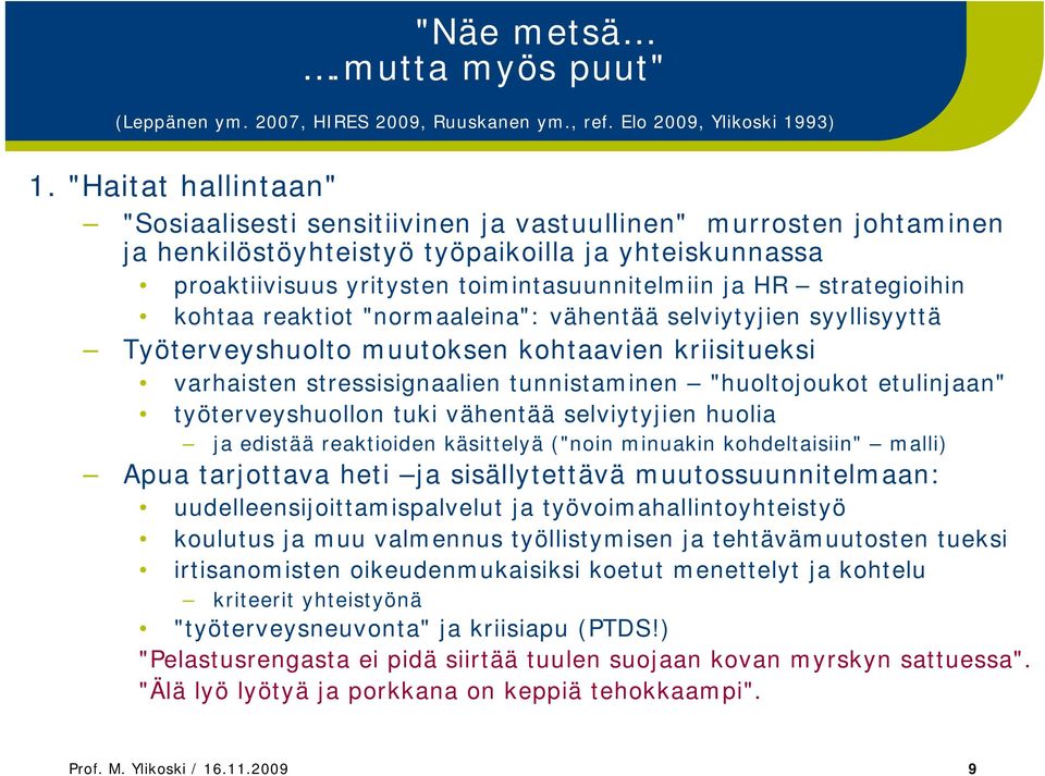 strategioihin kohtaa reaktiot "normaaleina": vähentää selviytyjien syyllisyyttä Työterveyshuolto muutoksen kohtaavien kriisitueksi varhaisten stressisignaalien tunnistaminen "huoltojoukot etulinjaan"