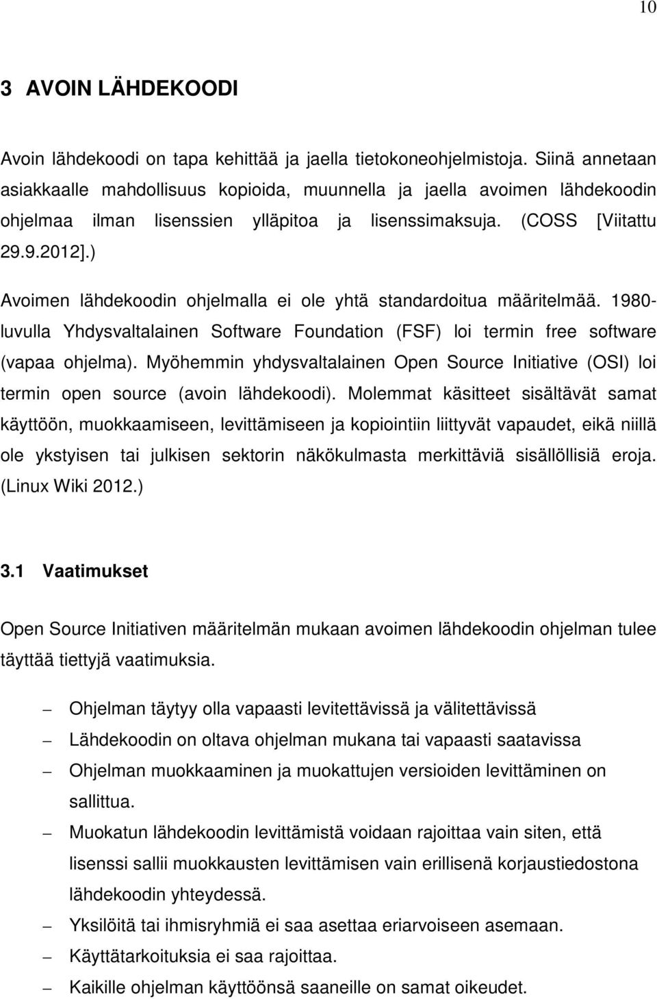 ) Avoimen lähdekoodin ohjelmalla ei ole yhtä standardoitua määritelmää. 1980- luvulla Yhdysvaltalainen Software Foundation (FSF) loi termin free software (vapaa ohjelma).