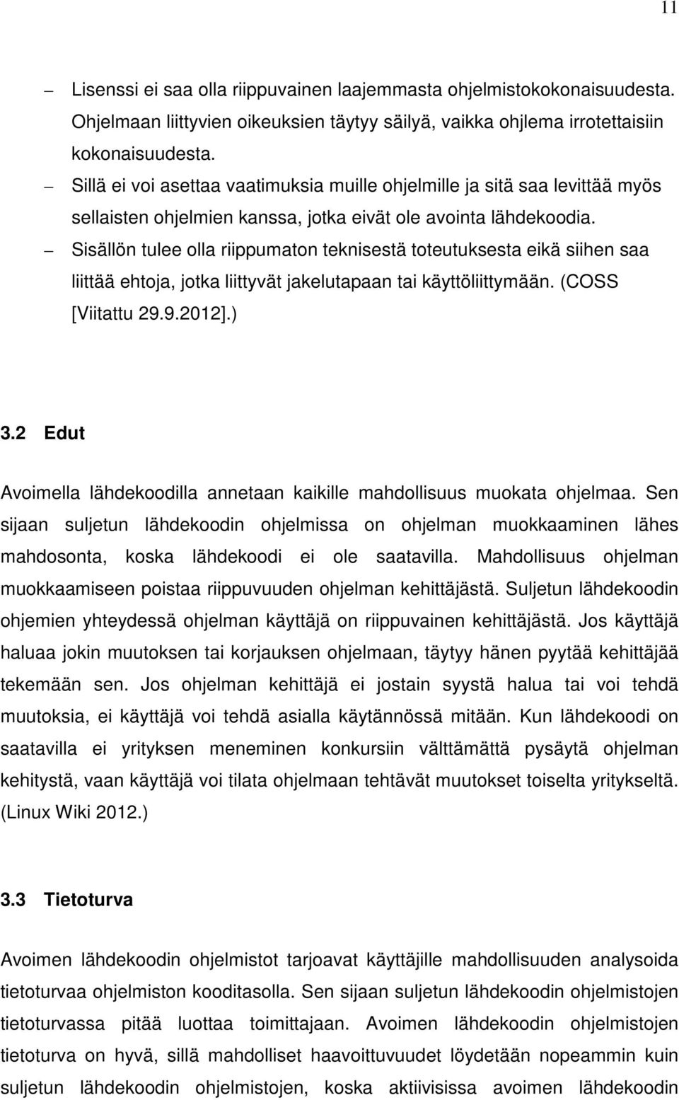 Sisällön tulee olla riippumaton teknisestä toteutuksesta eikä siihen saa liittää ehtoja, jotka liittyvät jakelutapaan tai käyttöliittymään. (COSS [Viitattu 29.9.2012].) 3.