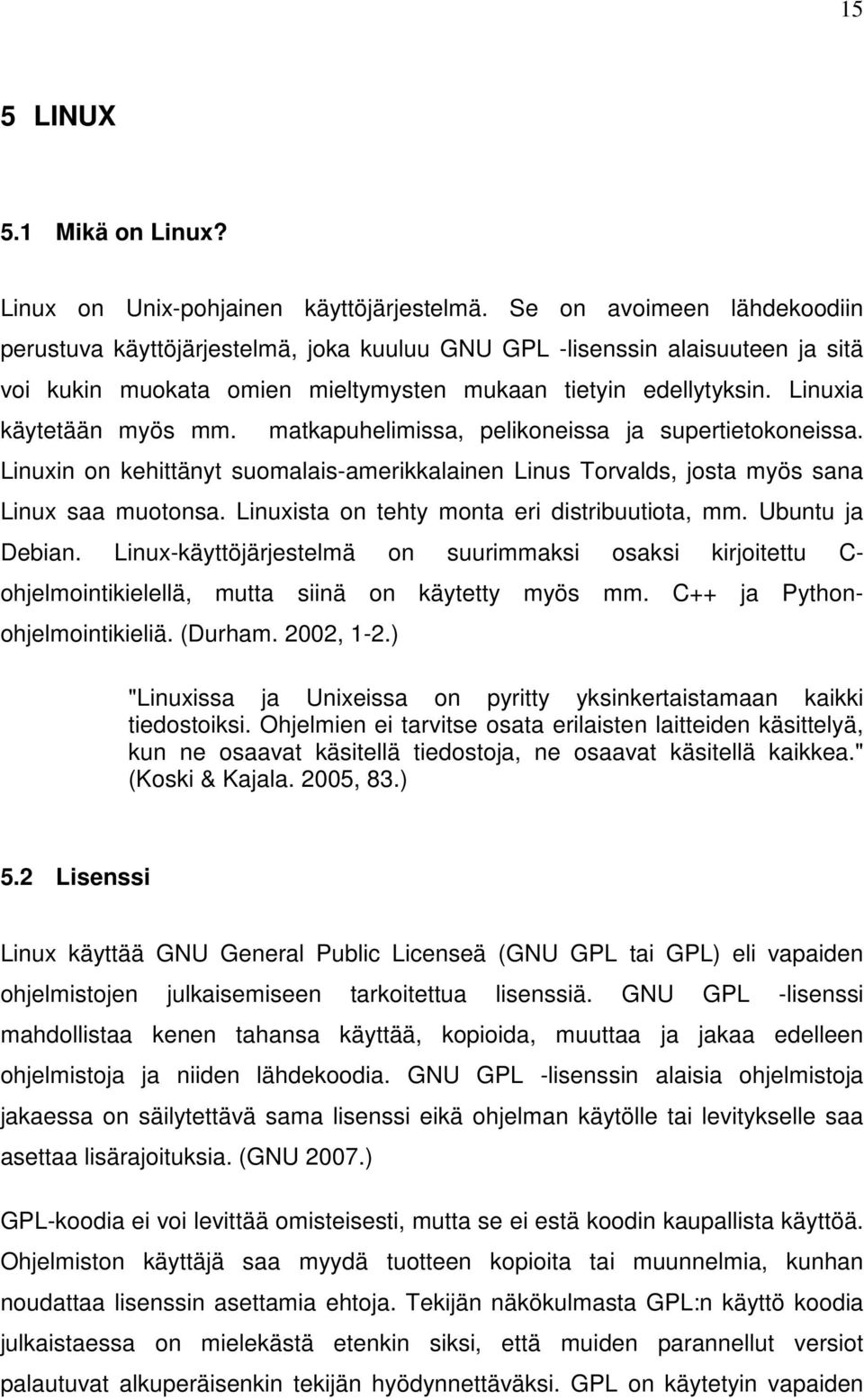 matkapuhelimissa, pelikoneissa ja supertietokoneissa. Linuxin on kehittänyt suomalais-amerikkalainen Linus Torvalds, josta myös sana Linux saa muotonsa.