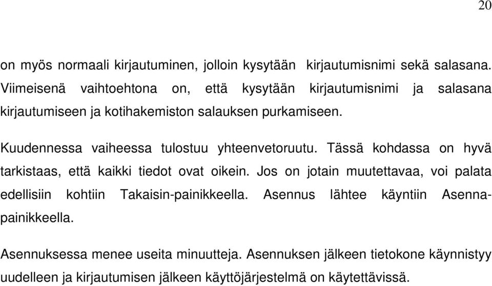 Kuudennessa vaiheessa tulostuu yhteenvetoruutu. Tässä kohdassa on hyvä tarkistaas, että kaikki tiedot ovat oikein.