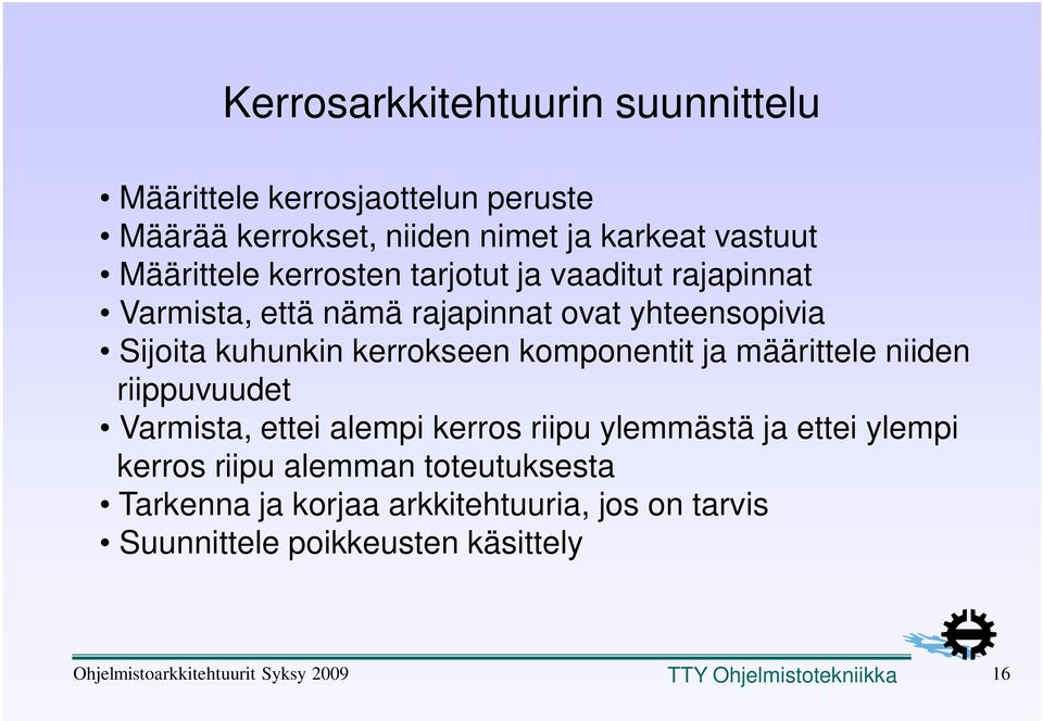 määrittele niiden riippuvuudet Varmista, ettei alempi kerros riipu ylemmästä ja ettei ylempi kerros riipu alemman toteutuksesta