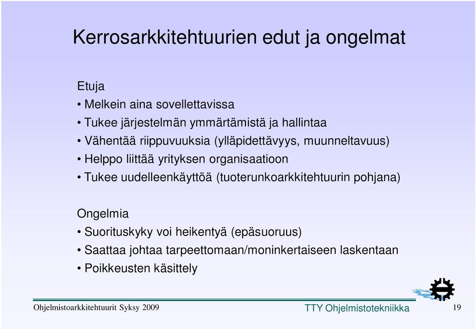 uudelleenkäyttöä (tuoterunkoarkkitehtuurin pohjana) Ongelmia Suorituskyky voi heikentyä (epäsuoruus) Saattaa johtaa