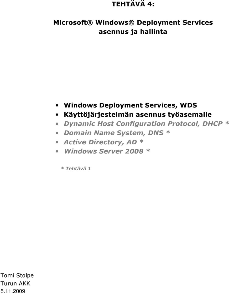 Dynamic Host Configuration Protocol, DHCP * Domain Name System, DNS *